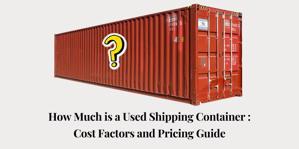 How Much Is A Used Shipping Container: Cost Factors And Pricing Guide ...